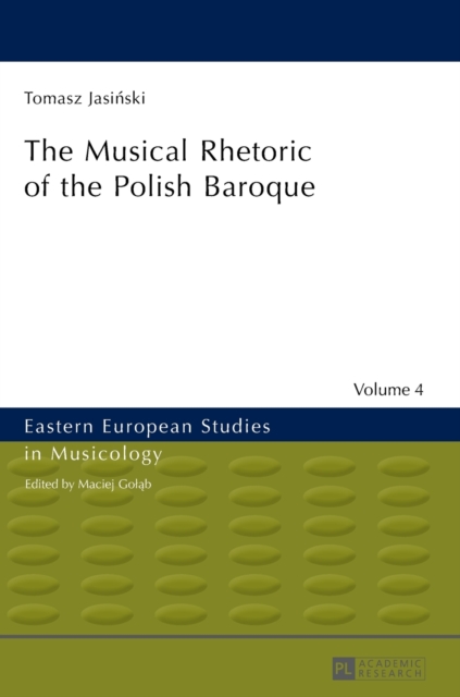The Musical Rhetoric of the Polish Baroque : The Musical Rhetoric of the Polish Baroque, Hardback Book