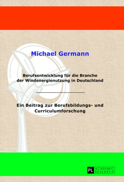 Berufsentwicklung Fuer Die Branche Der Windenergienutzung in Deutschland : Ein Beitrag Zur Berufsbildungs- Und Curriculumforschung, Hardback Book
