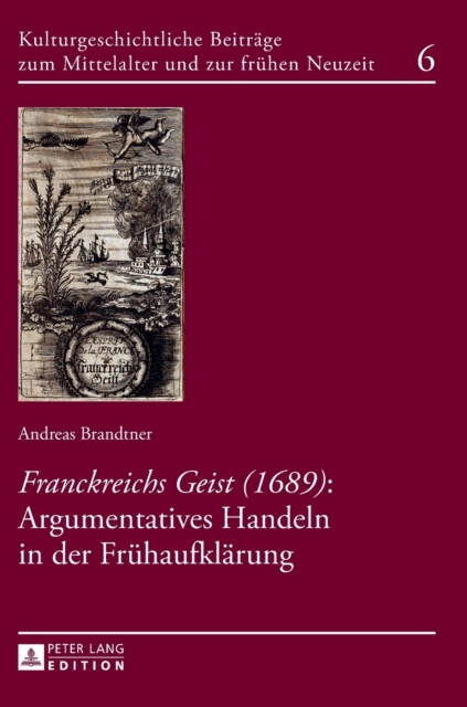 Franckreichs Geist (1689) : Argumentatives Handeln in der Fruehaufklaerung, Hardback Book