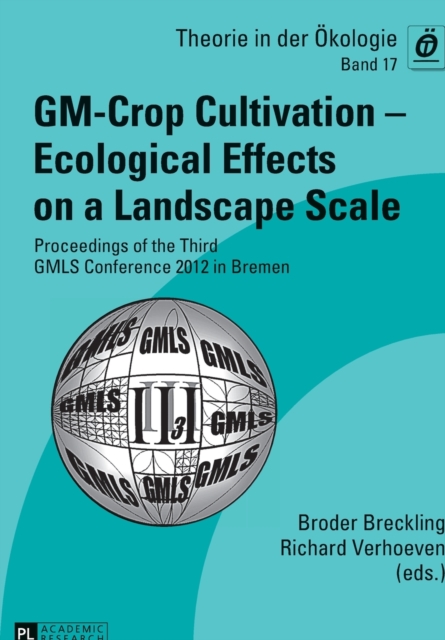 GM-Crop Cultivation - Ecological Effects on a Landscape Scale : Proceedings of the Third GMLS Conference 2012 in Bremen, Paperback / softback Book