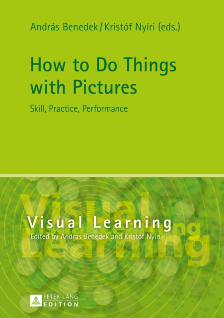 How to Do Things with Pictures : Skill, Practice, Performance, Hardback Book