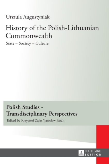 History of the Polish-Lithuanian Commonwealth : State - Society - Culture - Editorial work by Iwo Hryniewicz - Translated by Grazyna Waluga (Chapters I-V) and Dorota Sobstel (Chapters VI-X), Hardback Book