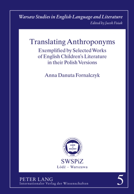 Translating Anthroponyms : Exemplified by Selected Works of English Children’s Literature in their Polish Versions, Hardback Book