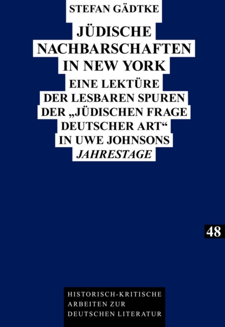 Juedische Nachbarschaften in New York : Eine Lektuere Der Lesbaren Spuren Der «Juedischen Frage Deutscher Art» in Uwe Johnsons «Jahrestage», Hardback Book