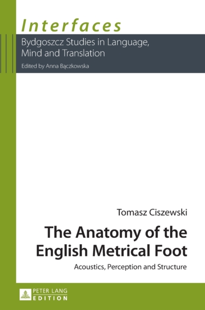 The Anatomy of the English Metrical Foot : Acoustics, Perception and Structure, Hardback Book