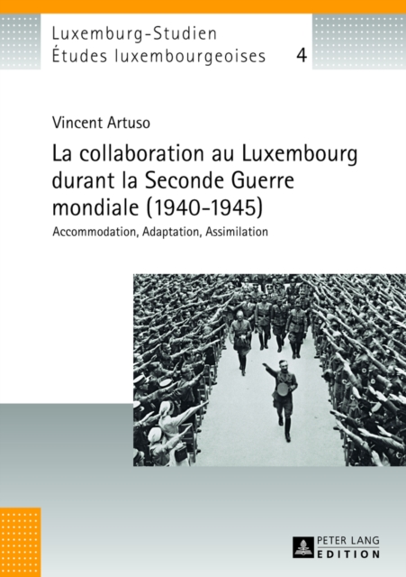 La Collaboration Au Luxembourg Durant La Seconde Guerre Mondiale (1940-1945) : Accommodation, Adaptation, Assimilation, Hardback Book