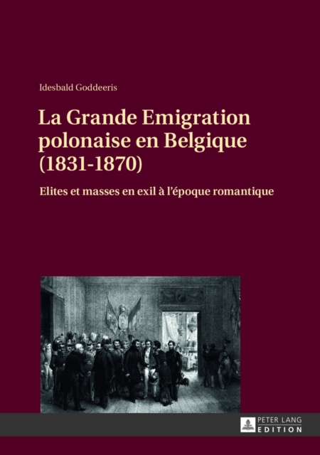 La Grande Emigration Polonaise En Belgique (1831-1870) : Elites Et Masses En Exil A l'Epoque Romantique, Hardback Book