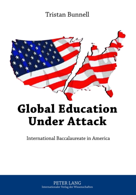 Global Education Under Attack : International Baccalaureate in America, Paperback / softback Book