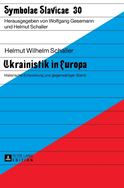 Ukrainistik in Europa : Historische Entwicklung und gegenwaertiger Stand, Hardback Book