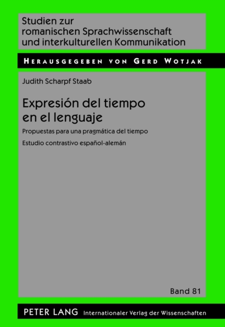 Expresion del Tiempo En El Lenguaje : Propuestas Para Una Pragmatica del Tiempo- Estudio Contrastivo Espanol-Aleman, Hardback Book