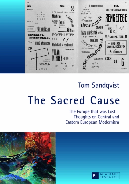 The Sacred Cause : The Europe That Was Lost - Thoughts on Central and Eastern European Modernism, Hardback Book