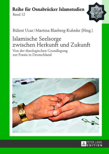 Islamische Seelsorge Zwischen Herkunft Und Zukunft : Von Der Theologischen Grundlegung Zur Praxis in Deutschland, Hardback Book
