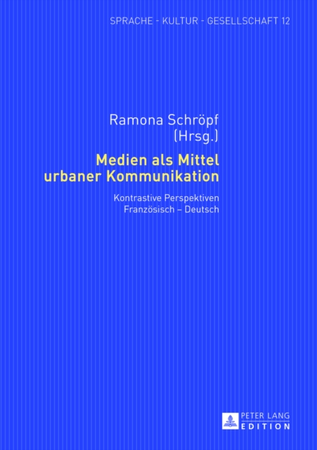 Medien ALS Mittel Urbaner Kommunikation : Kontrastive Perspektiven Franzoesisch - Deutsch, Hardback Book