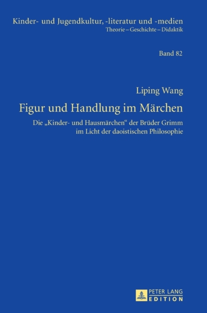 Figur und Handlung im Maerchen : Die Kinder- und Hausmaerchen der Brueder Grimm im Licht der daoistischen Philosophie, Hardback Book