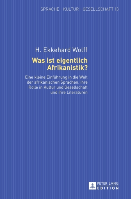 Was ist eigentlich Afrikanistik? : Eine kleine Einfuehrung in die Welt der afrikanischen Sprachen, ihre Rolle in Kultur und Gesellschaft und ihre Literaturen, Hardback Book