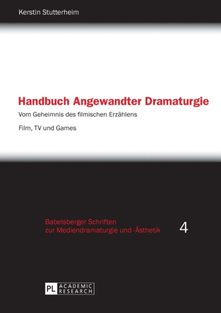 Handbuch Angewandter Dramaturgie : Vom Geheimnis des filmischen Erzaehlens - Film, TV und Games, Paperback / softback Book