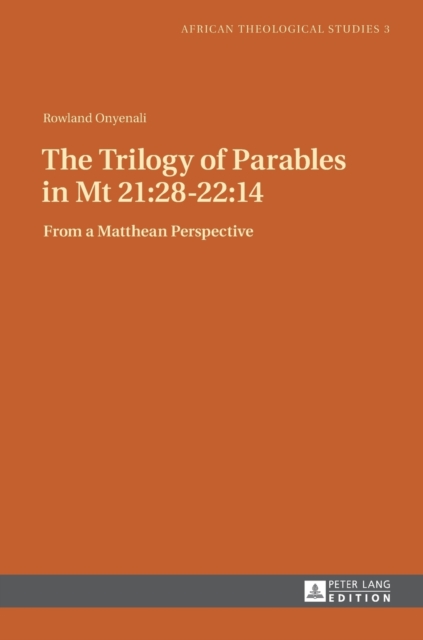 The Trilogy of Parables in Mt 21:28-22:14 : From a Matthean Perspective, Hardback Book