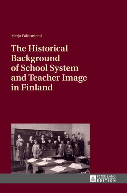 The Historical Background of School System and Teacher Image in Finland, Hardback Book