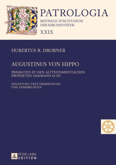 Augustinus Von Hippo : Predigten Zu Den Alttestamentlichen Propheten ("sermones" 42-50)- Einleitung, Text, Uebersetzung Und Anmerkungen, Hardback Book