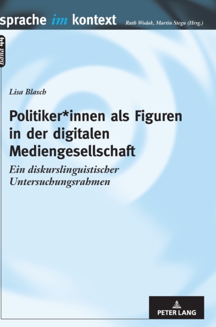Politiker*innen als Figuren in der digitalen Mediengesellschaft : Ein diskurslinguistischer Untersuchungsrahmen, Hardback Book