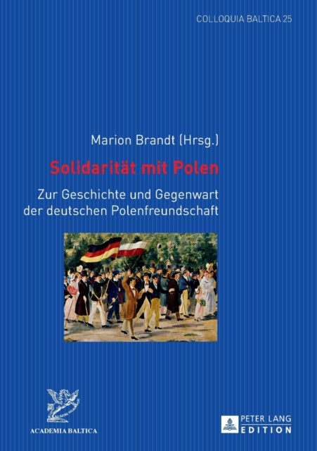 Solidaritaet mit Polen : Zur Geschichte und Gegenwart der deutschen Polenfreundschaft, Paperback / softback Book