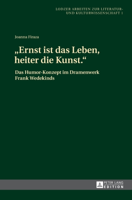 Ernst ist das Leben, heiter die Kunst. : Das Humor-Konzept im Dramenwerk Frank Wedekinds, Hardback Book