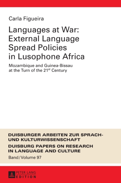 Languages at War: External Language Spread Policies in Lusophone Africa : Mozambique and Guinea-Bissau at the Turn of the 21 st  Century, Hardback Book