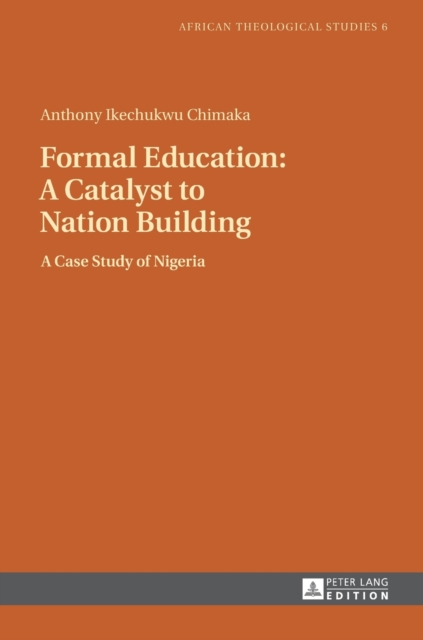 Formal Education: A Catalyst to Nation Building : A Case Study of Nigeria, Hardback Book