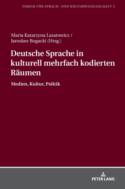 Deutsche Sprache in kulturell mehrfach kodierten Raeumen : Medien, Kultur, Politik, Hardback Book