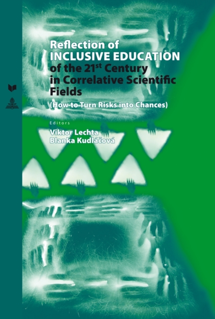 Reflection of Inclusive Education of the 21 st  Century in the Correlative Scientific Fields : How to Turn Risks into Chances, Hardback Book
