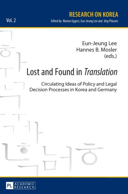 Lost and Found in «Translation» : Circulating Ideas of Policy and Legal Decisions Processes in Korea and Germany, Hardback Book