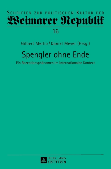 Spengler ohne Ende : Ein Rezeptionsphaenomen im internationalen Kontext, Hardback Book