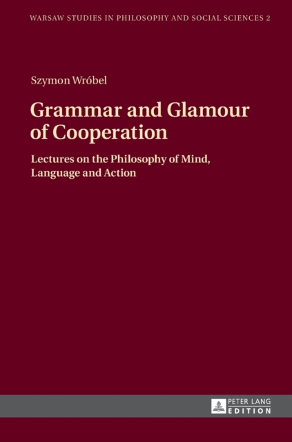 Grammar and Glamour of Cooperation : Lectures on the Philosophy of Mind, Language and Action, Hardback Book