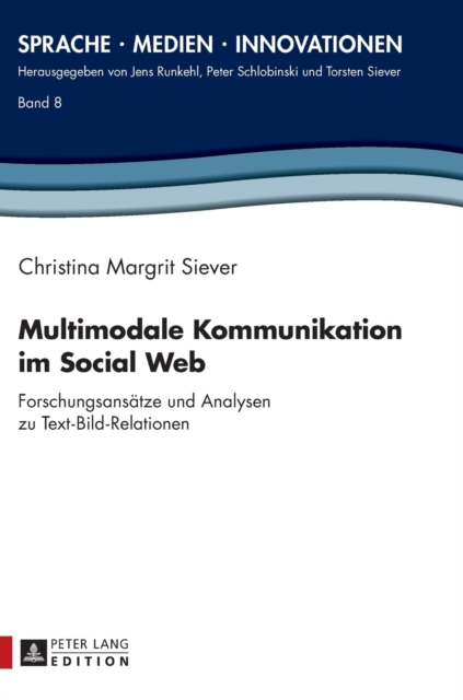 Multimodale Kommunikation Im Social Web : Forschungsansaetze Und Analysen Zu Text-Bild-Relationen, Hardback Book