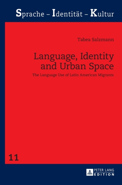 Language, Identity and Urban Space : The Language Use of Latin American Migrants, Hardback Book