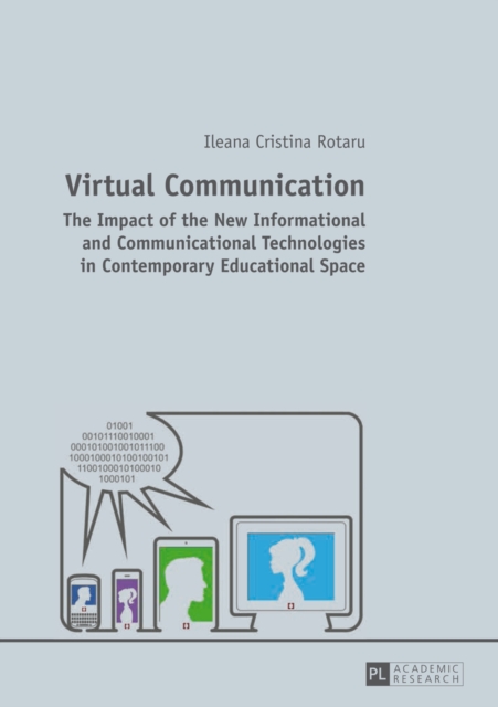 Virtual Communication : The Impact of the New Informational and Communicational Technologies in Contemporary Educational Space, Paperback / softback Book