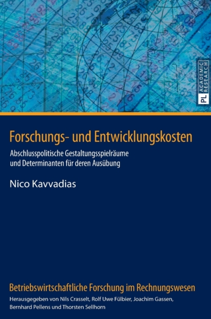 Forschungs- Und Entwicklungskosten : Abschlusspolitische Gestaltungsspielraeume Und Determinanten Fuer Deren Ausuebung, Hardback Book