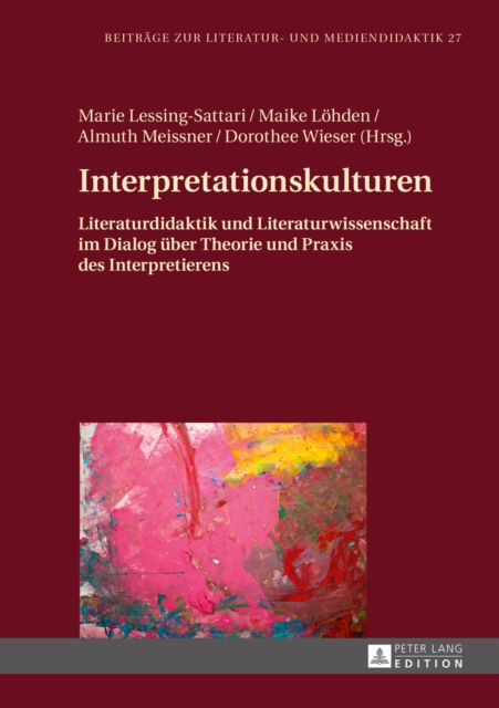Interpretationskulturen : Literaturdidaktik Und Literaturwissenschaft Im Dialog Ueber Theorie Und Praxis Des Interpretierens, Hardback Book