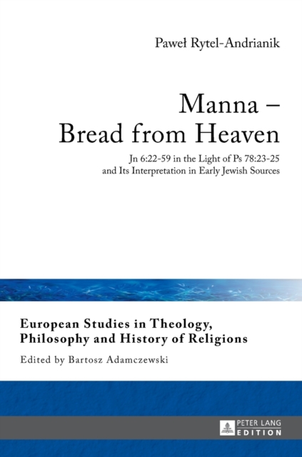 Manna – Bread from Heaven : Jn 6:22-59 in the Light of Ps 78:23-25 and Its Interpretation in Early Jewish Sources, Hardback Book