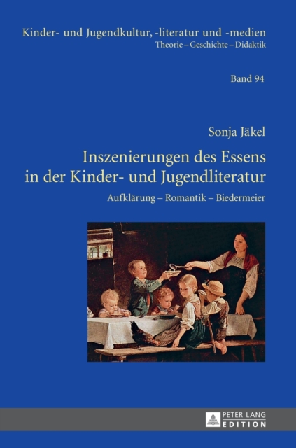 Inszenierungen Des Essens in Der Kinder- Und Jugendliteratur : Aufklaerung - Romantik - Biedermeier, Hardback Book