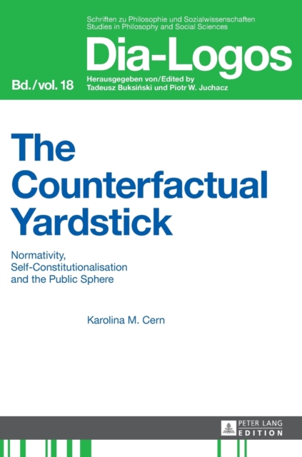 The Counterfactual Yardstick : Normativity, Self-Constitutionalisation and the Public Sphere, Hardback Book
