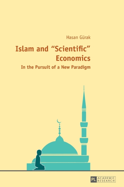 Islam and «Scientific» Economics : In the Pursuit of a New Paradigm, Hardback Book