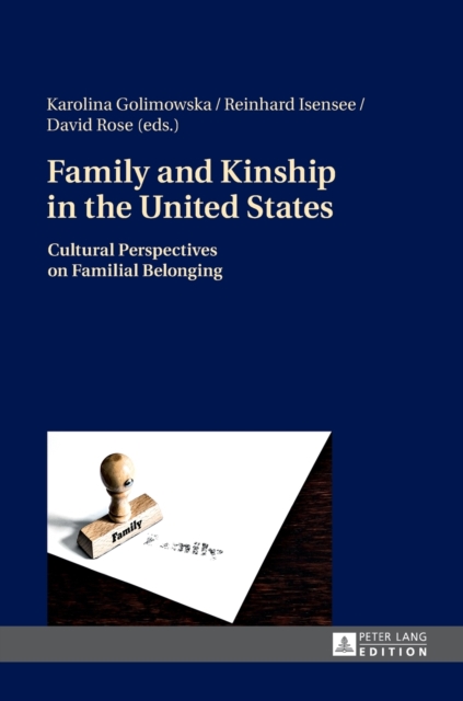 Family and Kinship in the United States : Cultural Perspectives on Familial Belonging, Hardback Book