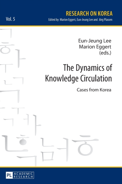 The Dynamics of Knowledge Circulation : Cases from Korea, Hardback Book