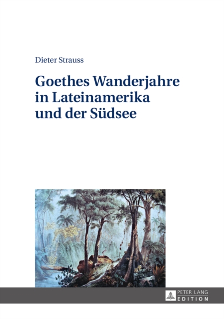 Goethes Wanderjahre in Lateinamerika Und Der Suedsee, Hardback Book