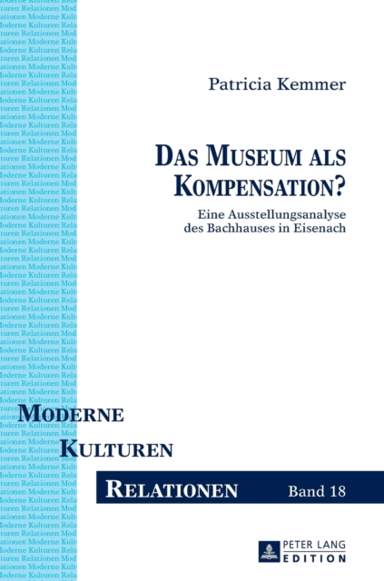 Das Museum als Kompensation? : Eine Ausstellungsanalyse des Bachhauses in Eisenach, Hardback Book