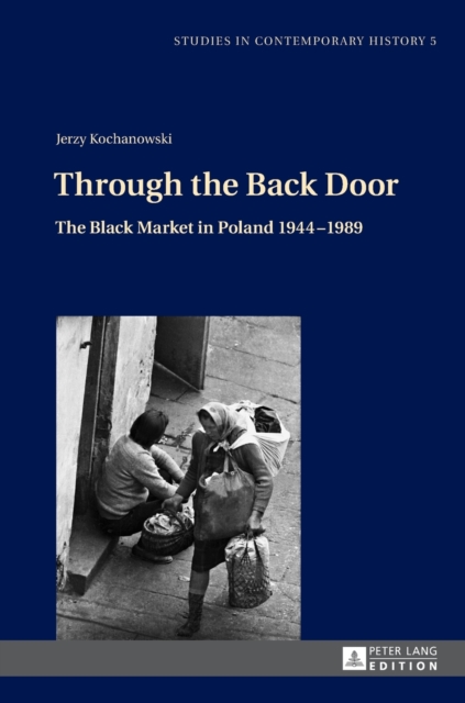 Through the Back Door : The Black Market in Poland 1944-1989, Hardback Book