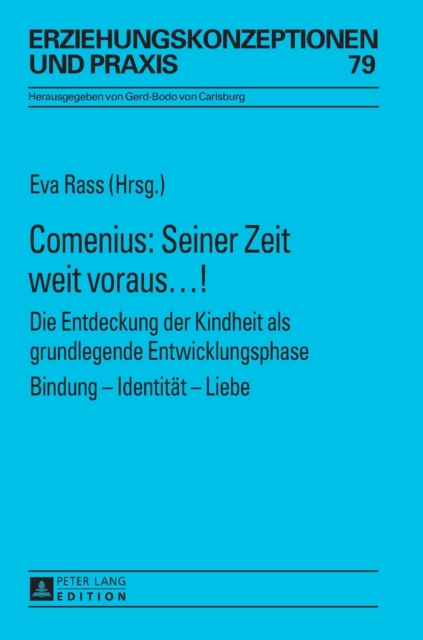 Comenius : Seiner Zeit weit voraus...!: Die Entdeckung der Kindheit als grundlegende Entwicklungsphase- Bindung - Identitaet - Liebe, Hardback Book