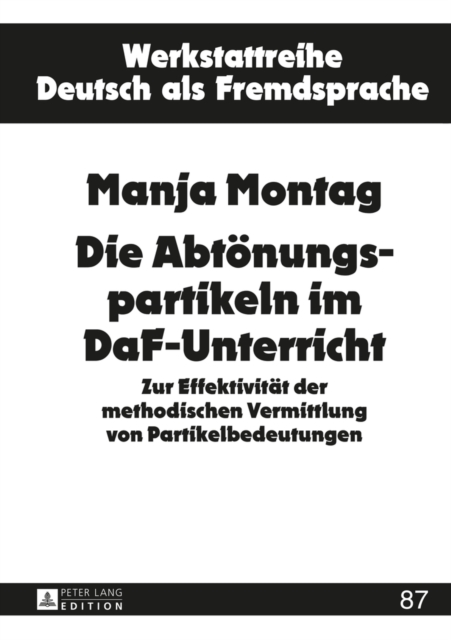 Die Abtoenungspartikeln Im Daf-Unterricht : Zur Effektivitaet Der Methodischen Vermittlung Von Partikelbedeutungen, Hardback Book