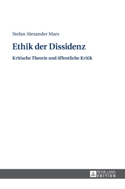 Ethik Der Dissidenz : Kritische Theorie Und Oeffentliche Kritik, Hardback Book